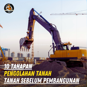 10 Tahapan Pengolahan Tanah Sebelum Pembangunan agar Pondasi Kuat dan Proyek Lebih Sukses
