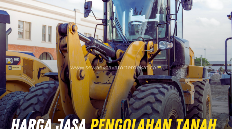 Harga Jasa Pengolahan Tanah Terbaru dan Faktor Penentunya agar Proyek Lebih Efisien