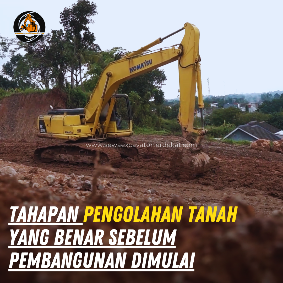 Tahapan Pengolahan Tanah yang Benar Sebelum Pembangunan Dimulai