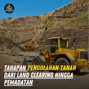 Tahapan Pengolahan Tanah dari Land Clearing hingga Pemadatan untuk Fondasi Konstruksi yang Kuat dan Tahan Lama